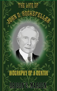 The Life of John D. Rockefeller - Marden, Orison S.