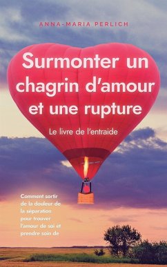 Surmonter un chagrin d'amour et une rupture - Perlich, Anna-Maria