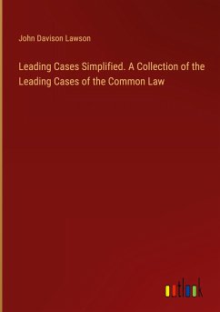 Leading Cases Simplified. A Collection of the Leading Cases of the Common Law