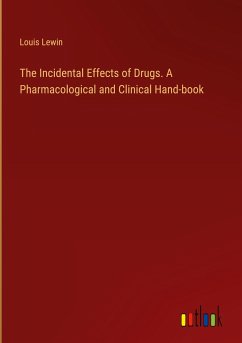 The Incidental Effects of Drugs. A Pharmacological and Clinical Hand-book - Lewin, Louis