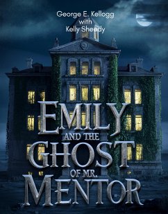 Emily and the Ghost of Mr. Mentor (eBook, ePUB) - George Kellogg, E.