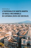 L'Ospedale di Santa Marta (o degli Incurabili) di Catania (XVIII-XIX secolo) (eBook, ePUB)