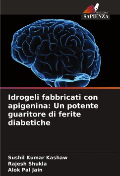 Idrogeli fabbricati con apigenina: Un potente guaritore di ferite diabetiche - Kashaw, Sushil Kumar;Shukla, Rajesh;Jain, Alok Pal