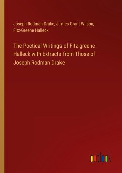 The Poetical Writings of Fitz-greene Halleck with Extracts from Those of Joseph Rodman Drake