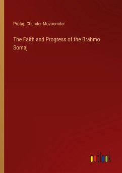 The Faith and Progress of the Brahmo Somaj - Mozoomdar, Protap Chunder