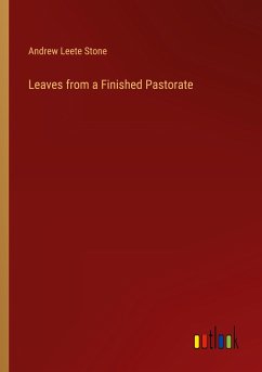 Leaves from a Finished Pastorate - Stone, Andrew Leete