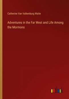 Adventures in the Far West and Life Among the Mormons