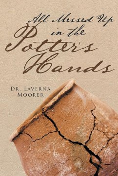 All Messed Up In The Potter's Hands - Moorer, Laverna