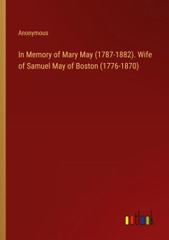 In Memory of Mary May (1787-1882). Wife of Samuel May of Boston (1776-1870)