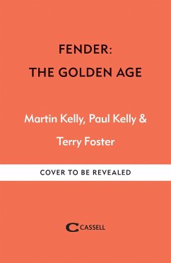 Fender: The Golden Age - Kelly, Martin; Kelly, Paul; Foster, Terry