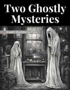 Two Ghostly Mysteries - Joseph Sheridan Le Fanu