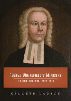 George Whitefield's Ministry in New England, 1740-1770 - Lawson, Kenneth