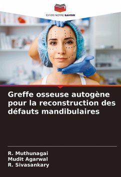 Greffe osseuse autogène pour la reconstruction des défauts mandibulaires - Muthunagai, R.;Agarwal, Mudit;Sivasankary, R.