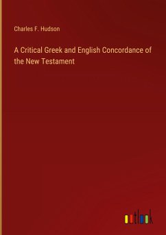 A Critical Greek and English Concordance of the New Testament - Hudson, Charles F.