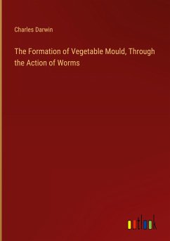 The Formation of Vegetable Mould, Through the Action of Worms