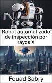 Robot automatizado de inspección por rayos X (eBook, ePUB)