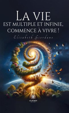 La vie est multiple et infinie, commence à vivre ! (eBook, ePUB) - Giordano, Elisabeth