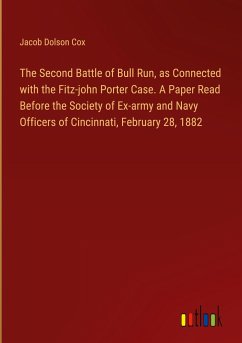 The Second Battle of Bull Run, as Connected with the Fitz-john Porter Case. A Paper Read Before the Society of Ex-army and Navy Officers of Cincinnati, February 28, 1882 - Cox, Jacob Dolson