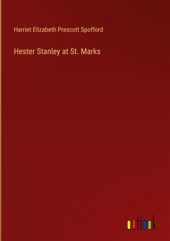 Hester Stanley at St. Marks - Spofford, Harriet Elizabeth Prescott