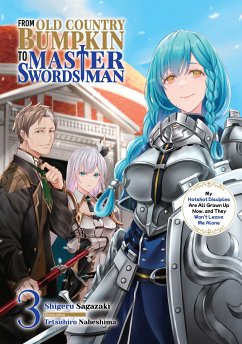 From Old Country Bumpkin to Master Swordsman: My Hotshot Disciples Are All Grown Up Now, and They Won't Leave Me Alone Volume 3 (eBook, ePUB) - Sagazaki, Shigeru