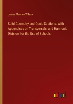 Solid Geometry and Conic Sections. With Appendices on Transversals, and Harmonic Division, for the Use of Schools - Wilson, James Maurice