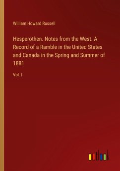 Hesperothen. Notes from the West. A Record of a Ramble in the United States and Canada in the Spring and Summer of 1881 - Russell, William Howard