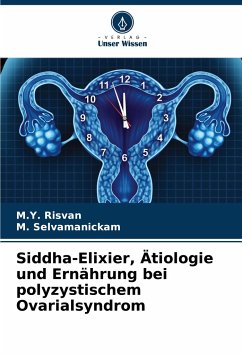 Siddha-Elixier, Ätiologie und Ernährung bei polyzystischem Ovarialsyndrom - Risvan, M.Y.;Selvamanickam, M.