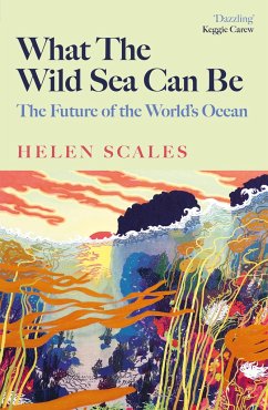 What the Wild Sea Can Be - Scales, Helen