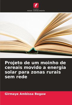 Projeto de um moinho de cereais movido a energia solar para zonas rurais sem rede - Ambissa Begaw, Girmaye