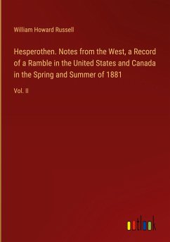 Hesperothen. Notes from the West, a Record of a Ramble in the United States and Canada in the Spring and Summer of 1881 - Russell, William Howard