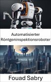 Automatisierter Röntgeninspektionsroboter (eBook, ePUB)