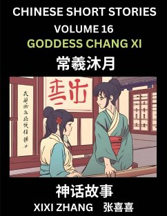 Chinese Short Stories (Part 16) - Goddess Chang Xi, Learn Ancient Chinese Myths, Folktales, Shenhua Gushi, Easy Mandarin Lessons for Beginners, Simplified Chinese Characters and Pinyin Edition - Zhang, Xixi