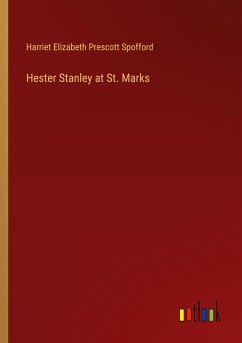 Hester Stanley at St. Marks - Spofford, Harriet Elizabeth Prescott