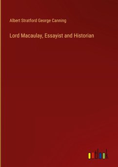 Lord Macaulay, Essayist and Historian - Canning, Albert Stratford George