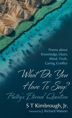 What Do You Have To Say? Poetry's Eternal Question - Kimbrough, S T Jr.