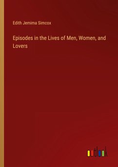 Episodes in the Lives of Men, Women, and Lovers - Simcox, Edith Jemima