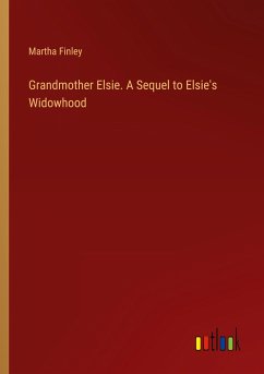 Grandmother Elsie. A Sequel to Elsie's Widowhood