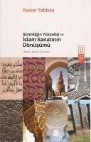 Sünniligin Yükselisi ve Islam Sanatinin Dönüsümü - Tabbaa, Yasser