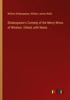 Shakespeare's Comedy of the Merry Wives of Windsor. Edited, with Notes