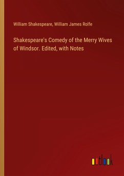 Shakespeare's Comedy of the Merry Wives of Windsor. Edited, with Notes - Shakespeare, William; Rolfe, William James