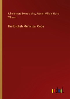 The English Municipal Code - Vine, John Richard Somers; Williams, Joseph William Hume