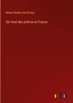 De l'etat des prêtres en France - Bouhier de l'Ecluse, Robert