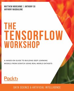 The TensorFlow Workshop (eBook, ePUB) - Moocarme, Matthew; Bagchi, Abhranshu; So, Anthony; Maddalone, Anthony