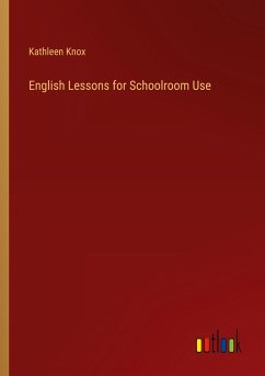 English Lessons for Schoolroom Use - Knox, Kathleen