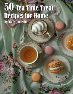 50 Tea Time Treat Recipes for Home - Johnson, Kelly