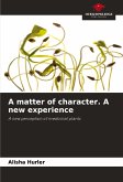 A matter of character. A new experience