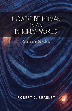 How to Be Human in an Inhuman World - Beasley, Robert C.