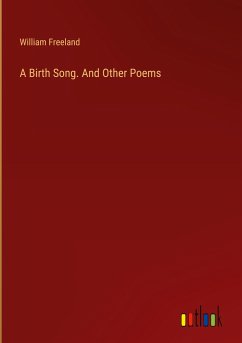 A Birth Song. And Other Poems - Freeland, William