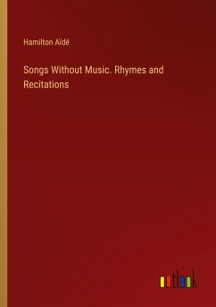 Songs Without Music. Rhymes and Recitations