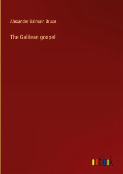 The Galilean gospel - Bruce, Alexander Balmain